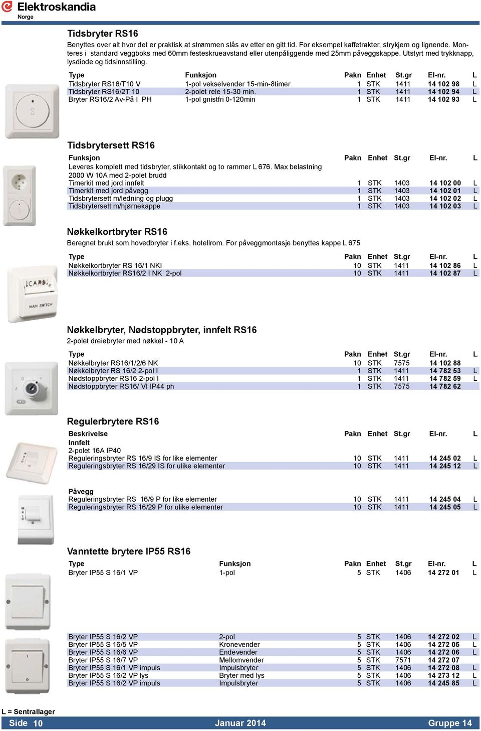 L Tidsbryter RS16/T10 V 1-pol vekselvender 15-min-8timer 1 STK 1411 14 102 98 L Tidsbryter RS16/2T 10 2-polet rele 15-30 min.