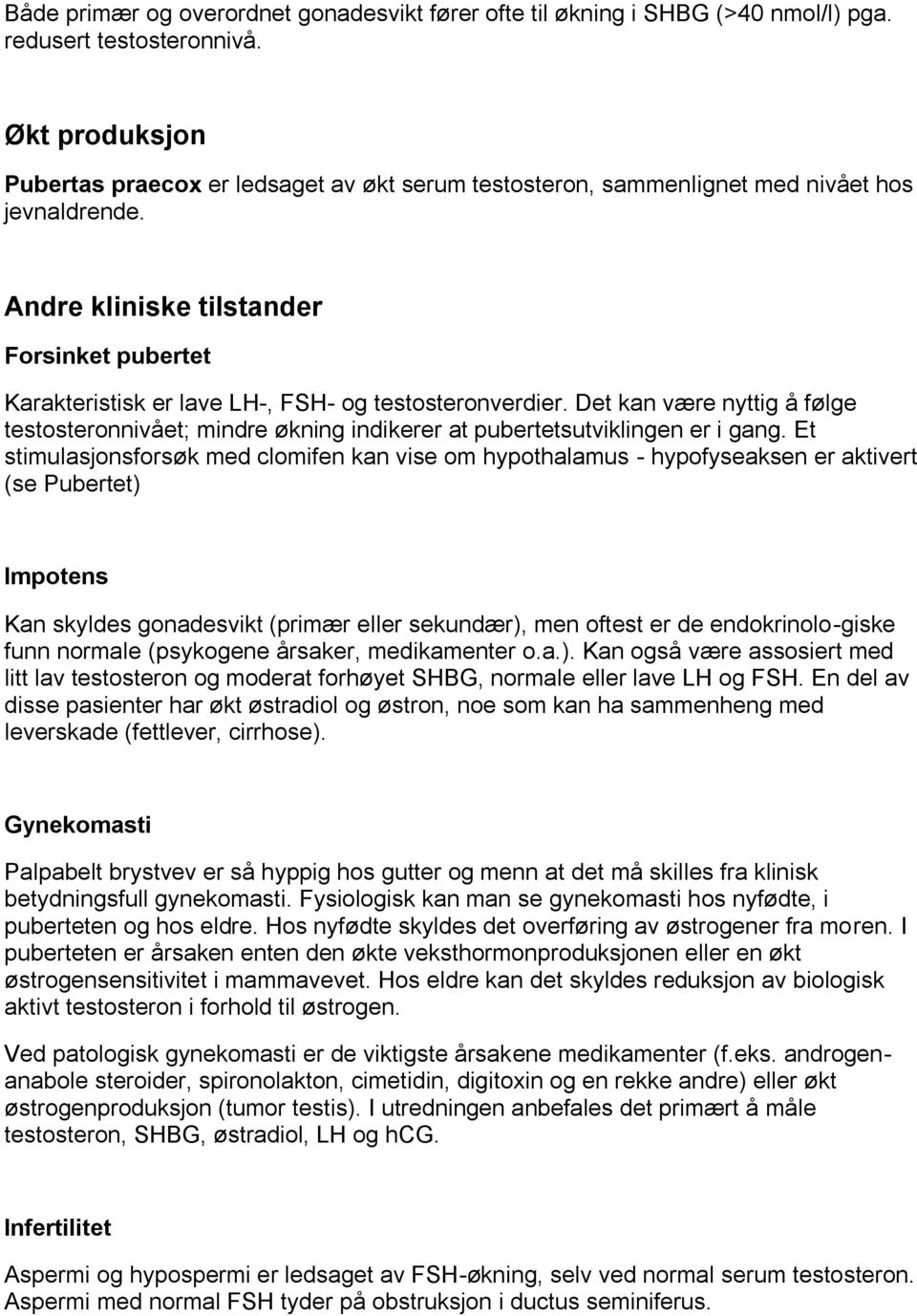 Andre kliniske tilstander Forsinket pubertet Karakteristisk er lave LH-, FSH- og testosteronverdier.