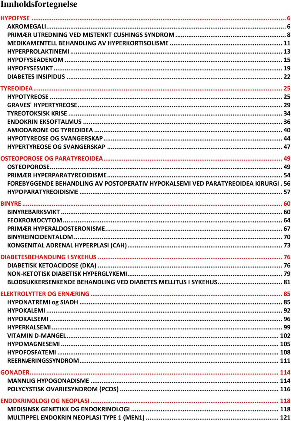 .. 40 HYPOTYREOSE OG SVANGERSKAP... 44 HYPERTYREOSE OG SVANGERSKAP... 47 OSTEOPOROSE OG PARATYREOIDEA... 49 OSTEOPOROSE... 49 PRIMÆR HYPERPARATYREOIDISME.