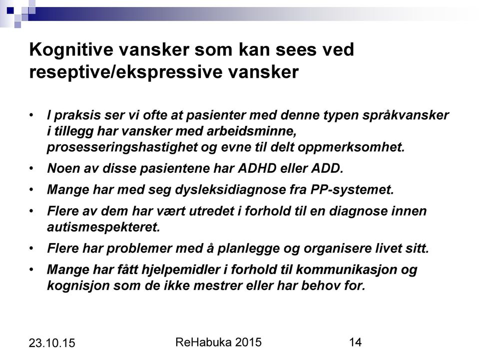 Mange har med seg dysleksidiagnose fra PP-systemet. Flere av dem har vært utredet i forhold til en diagnose innen autismespekteret.