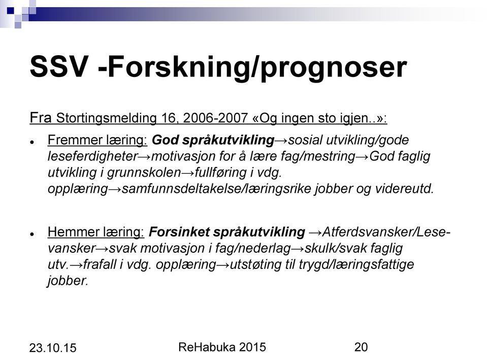 utvikling i grunnskolen fullføring i vdg. opplæring samfunnsdeltakelse/læringsrike jobber og videreutd.