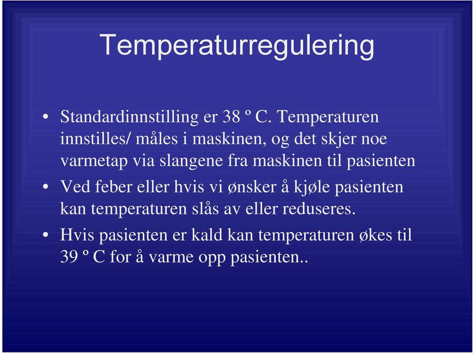 fra maskinen til pasienten Ved feber eller hvis vi ønsker å kjøle pasienten kan