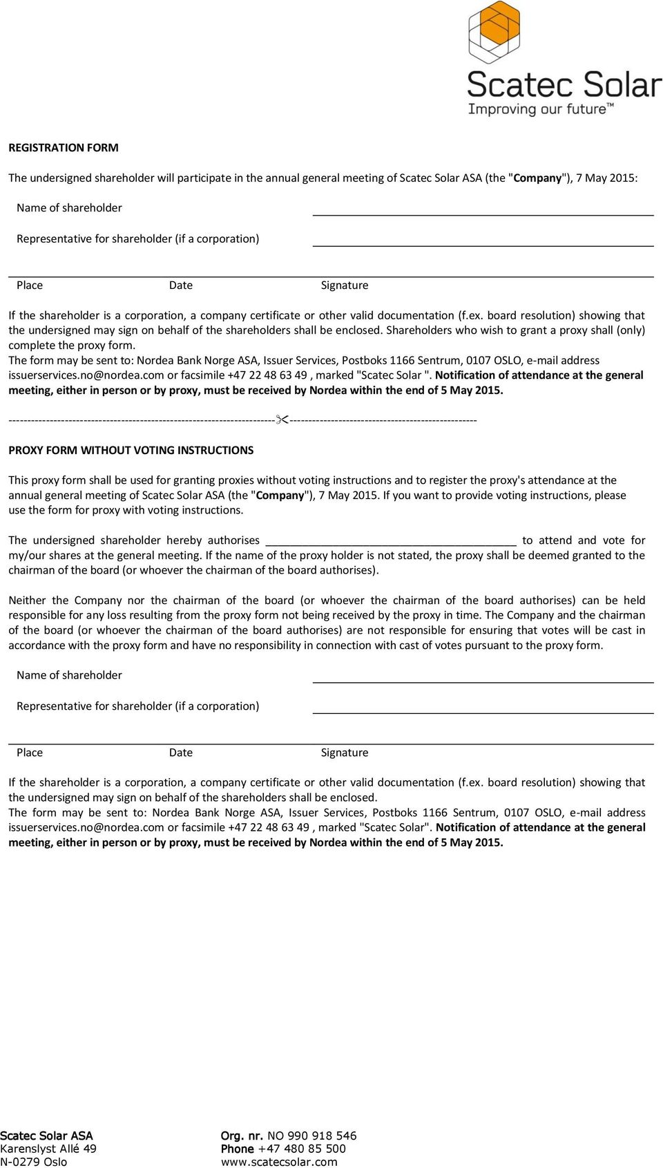 board resolution) showing that the undersigned may sign on behalf of the shareholders shall be enclosed. Shareholders who wish to grant a proxy shall (only) complete the proxy form.