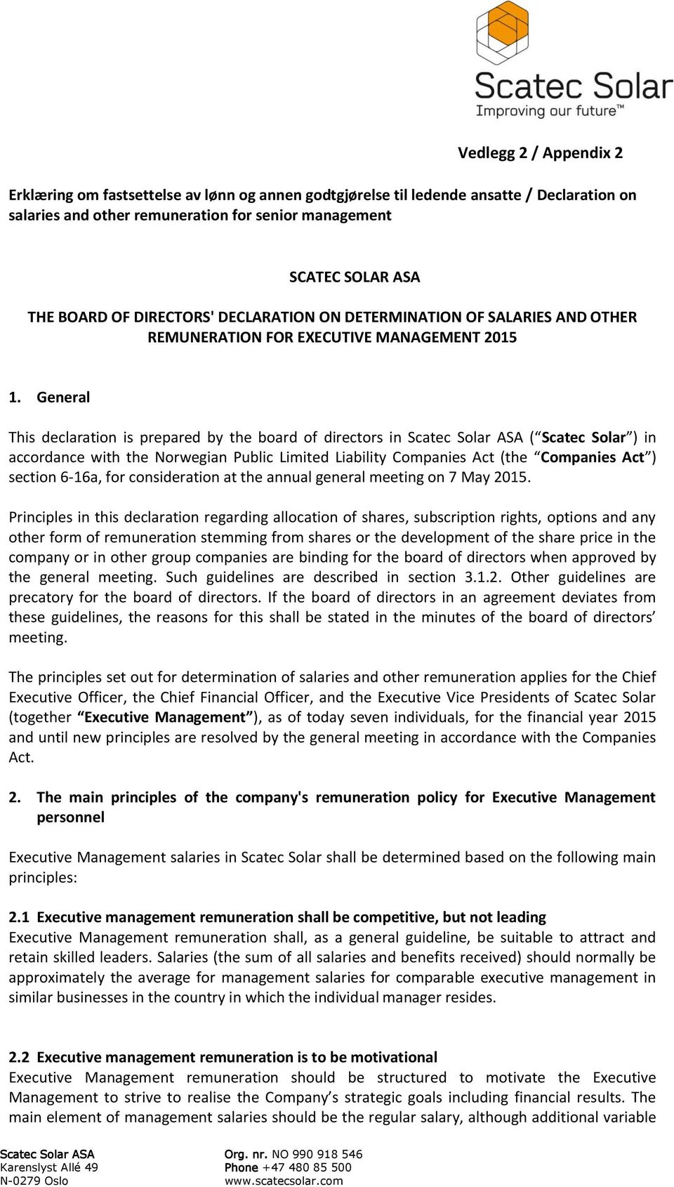 General This declaration is prepared by the board of directors in Scatec Solar ASA ( Scatec Solar ) in accordance with the Norwegian Public Limited Liability Companies Act (the Companies Act )