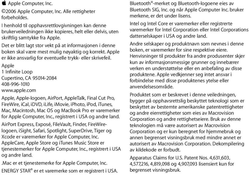 Det er blitt lagt stor vekt på at informasjonen i denne boken skal være mest mulig nøyaktig og korrekt. Apple er ikke ansvarlig for eventuelle trykk- eller skrivefeil.