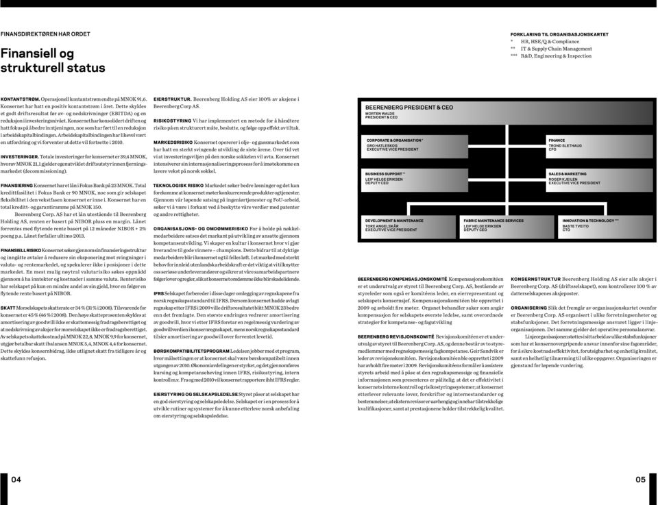 Dette skyldes et godt driftsresultat før av- og nedskrivninger (EBITDA) og en reduksjon i investeringsnivået.