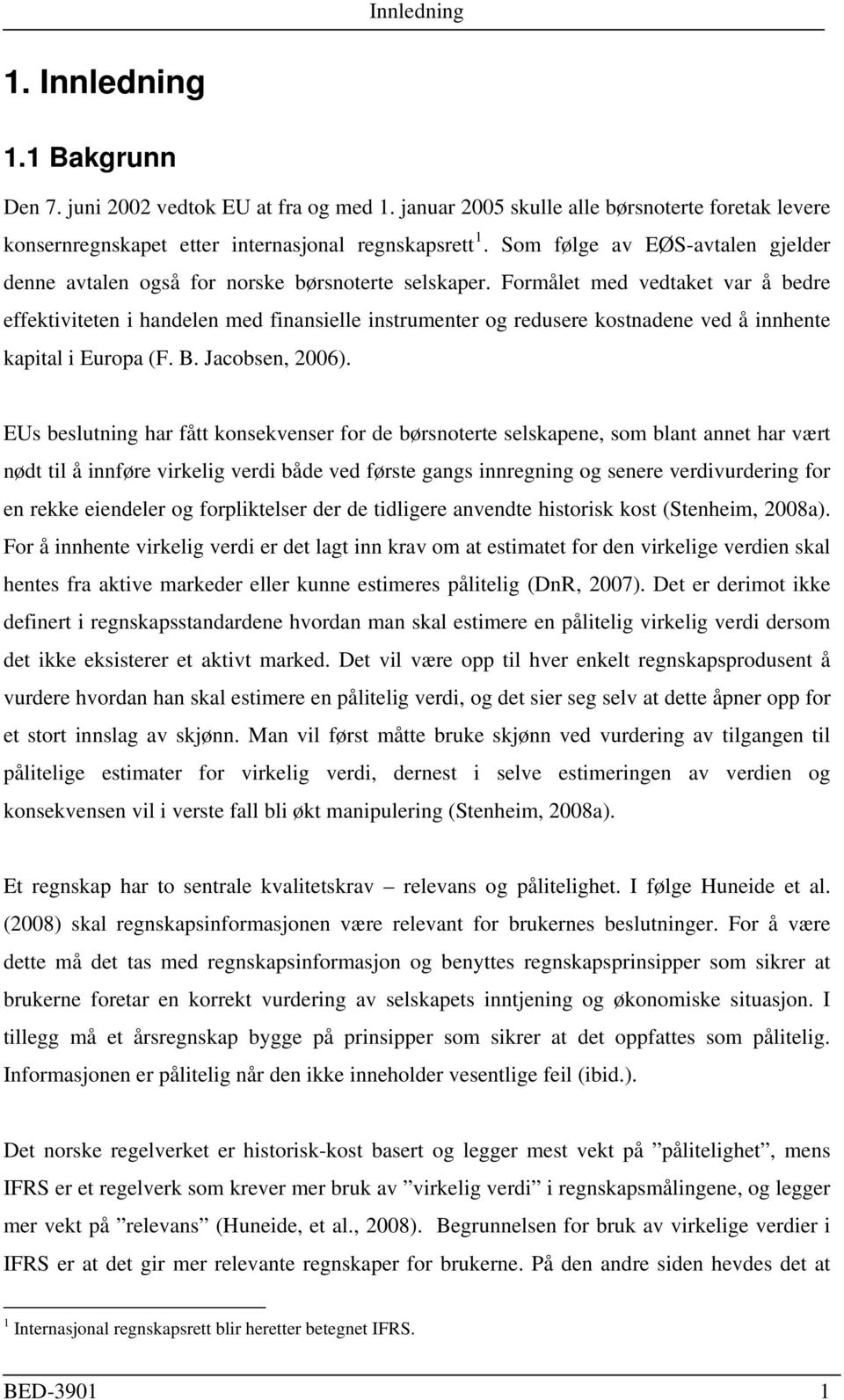 Formålet med vedtaket var å bedre effektiviteten i handelen med finansielle instrumenter og redusere kostnadene ved å innhente kapital i Europa (F. B. Jacobsen, 2006).