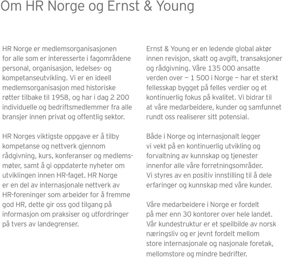 Ernst & Young er en ledende global aktør innen revisjon, skatt og avgift, trans aksjoner og rådgivning.