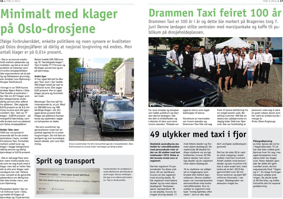 Ifølge Forbrukerrådet, enkelte politikere og noen synsere er kvaliteten på Oslos drosjesjåfører så dårlig at nasjonal lovgivning må endres. Men antall klager er på 0,014 prosent.