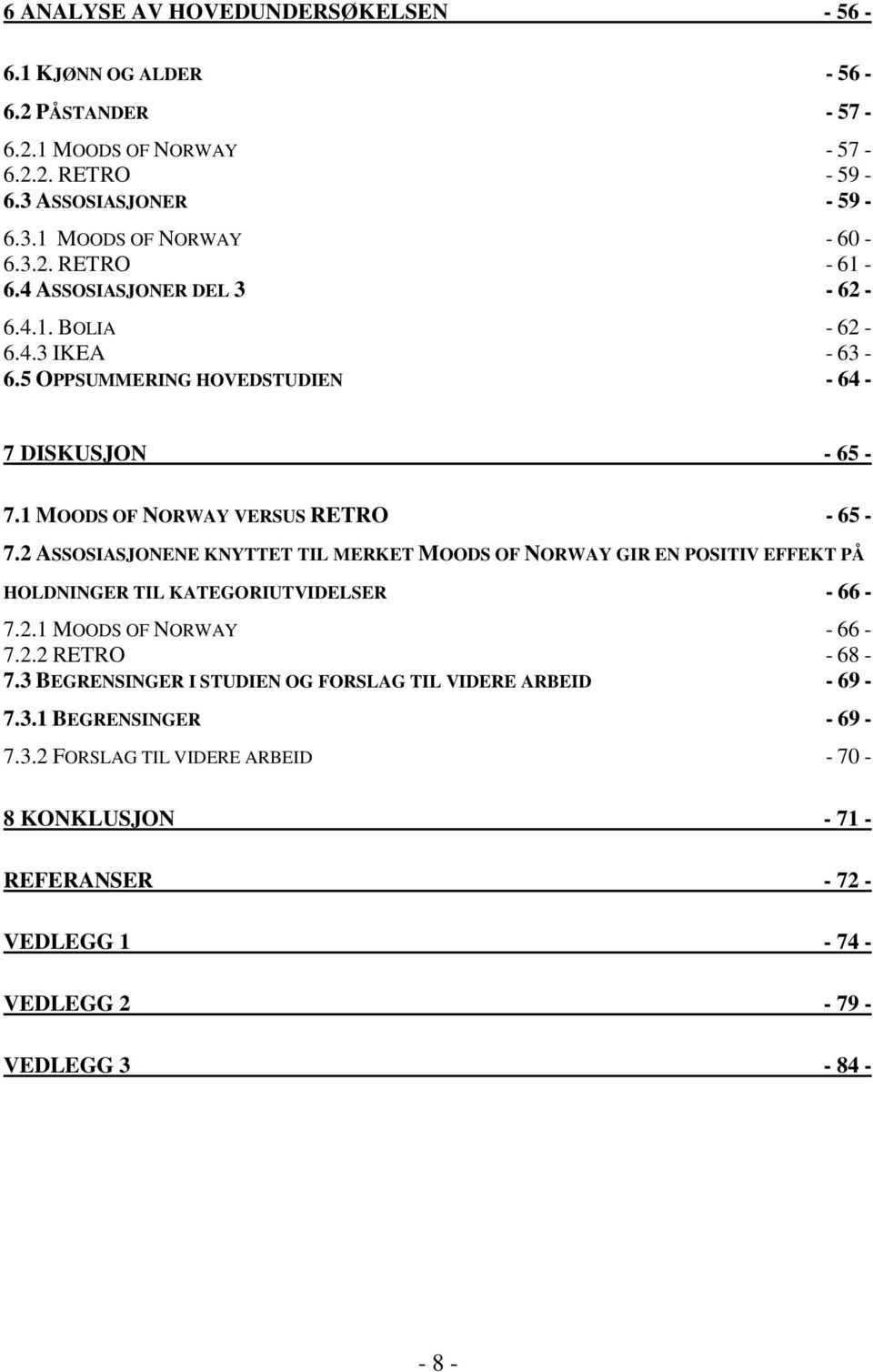 2 ASSOSIASJONENE KNYTTET TIL MERKET MOODS OF NORWAY GIR EN POSITIV EFFEKT PÅ HOLDNINGER TIL KATEGORIUTVIDELSER - 66-7.2.1 MOODS OF NORWAY - 66-7.2.2 RETRO - 68-7.