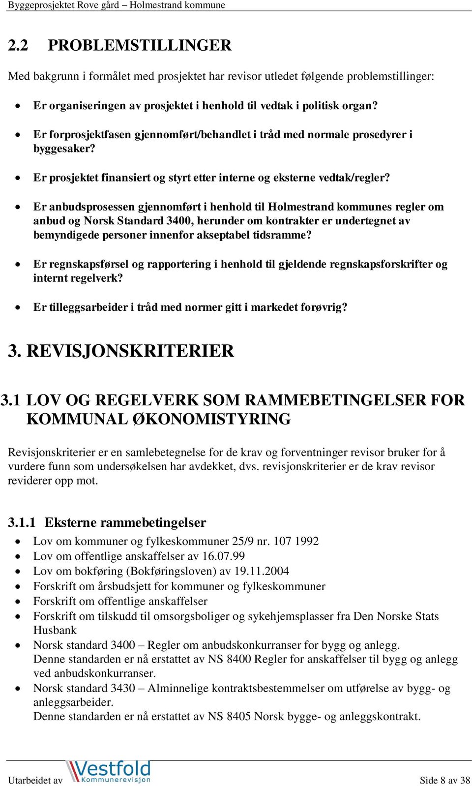 Er anbudsprosessen gjennomført i henhold til Holmestrand kommunes regler om anbud og Norsk Standard 3400, herunder om kontrakter er undertegnet av bemyndigede personer innenfor akseptabel tidsramme?