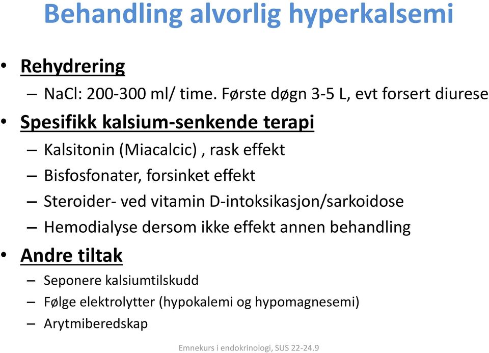 effekt Bisfosfonater, forsinket effekt Steroider- ved vitamin D-intoksikasjon/sarkoidose Hemodialyse