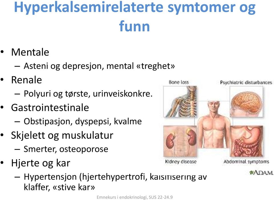 Gastrointestinale Obstipasjon, dyspepsi, kvalme Skjelett og muskulatur