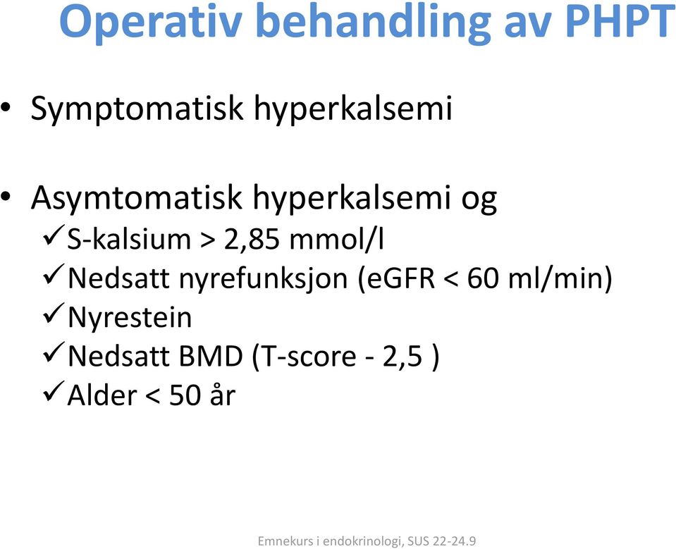 S-kalsium > 2,85 mmol/l Nedsatt nyrefunksjon