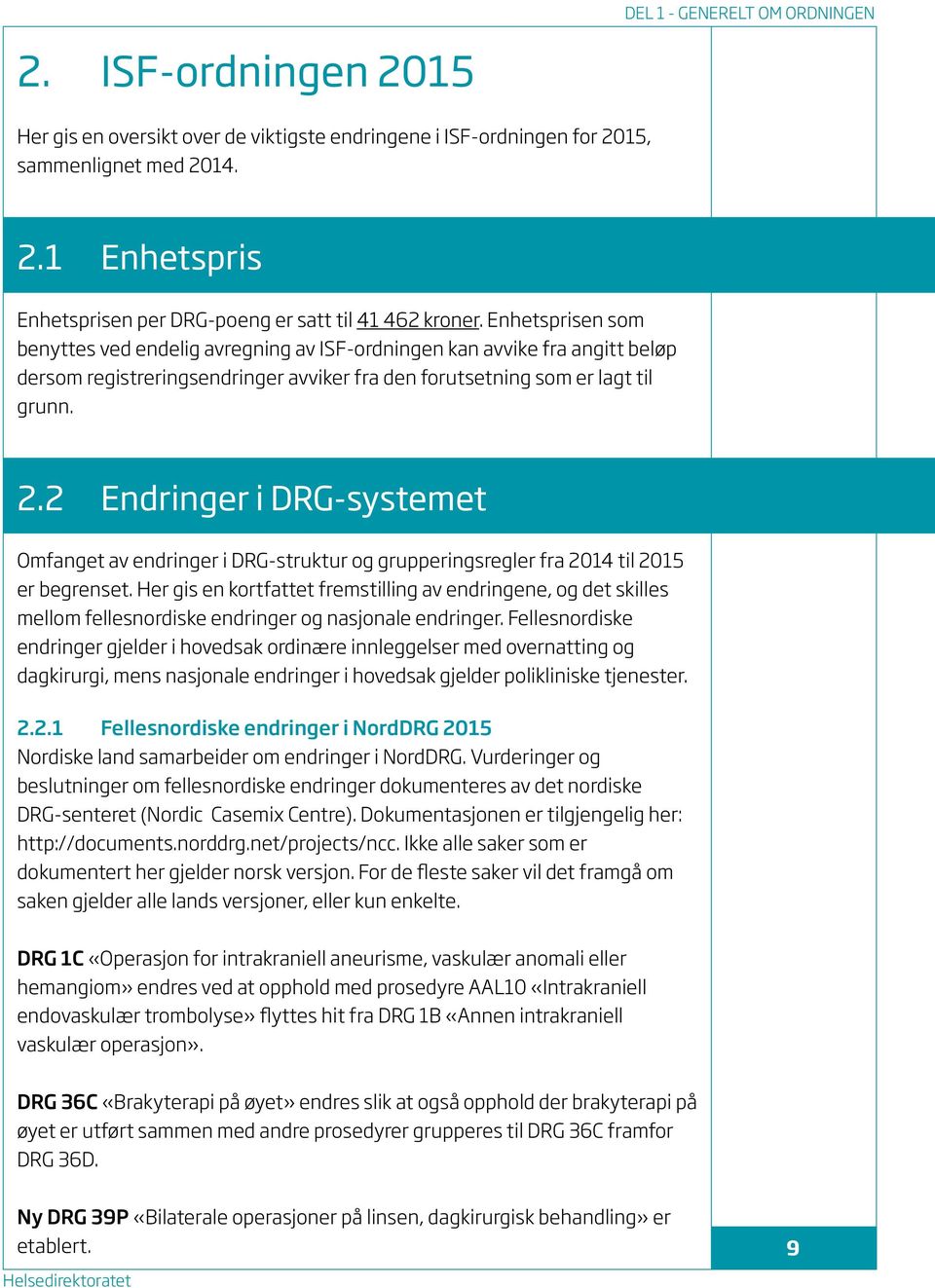 2 Endringer i DRG-systemet Omfanget av endringer i DRG-struktur og grupperingsregler fra 2014 til 2015 er begrenset.