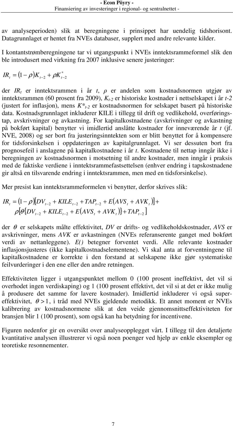 inntektsrammen i år t, ρ er andelen som kostnadsnormen utgjør av inntektsrammen (60 prosent fra 2009), K t-2 er historiske kostnader i nettselskapet i år t-2 (justert for inflasjon), mens K* t-2 er