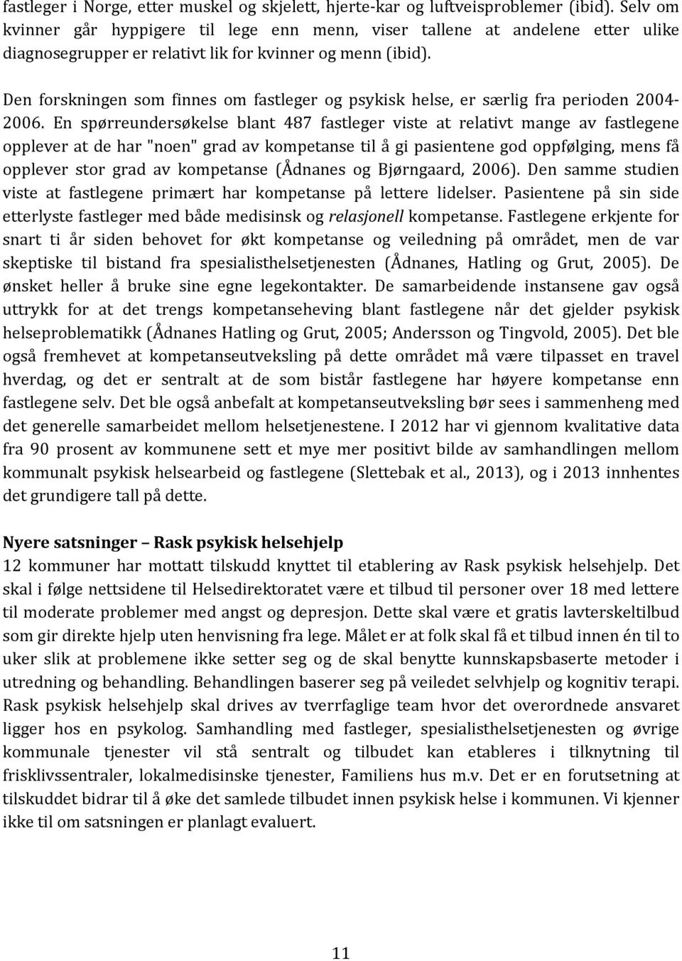 Den forskningen som finnes om fastleger og psykisk helse, er særlig fra perioden 2004 2006.