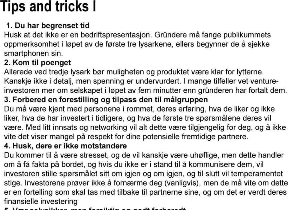 Kom til poenget Allerede ved tredje lysark bør muligheten og produktet være klar for lytterne. Kanskje ikke i detalj, men spenning er undervurdert.