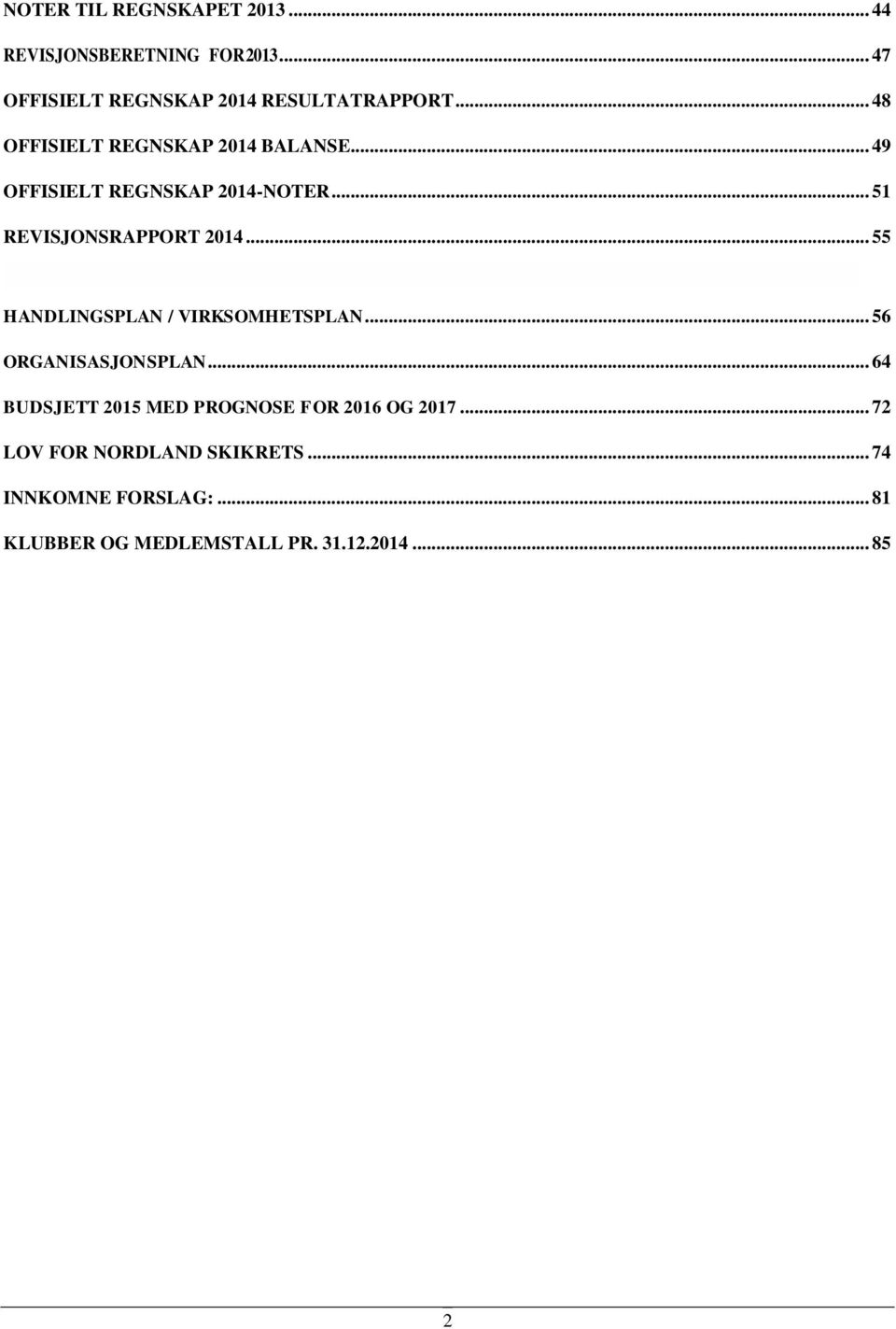 .. 55 HANDLINGSPLAN / VIRKSOMHETSPLAN... 56 ORGANISASJONSPLAN.