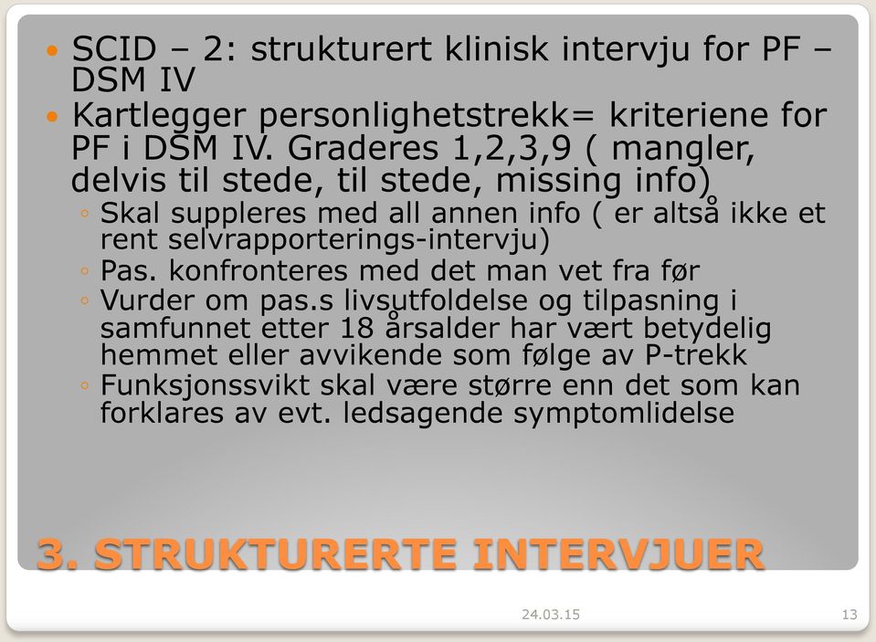 selvrapporterings-intervju) Pas. konfronteres med det man vet fra før Vurder om pas.