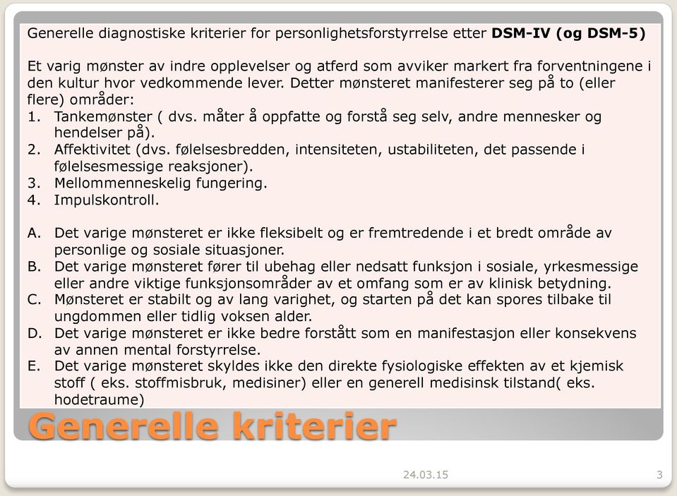 følelsesbredden, intensiteten, ustabiliteten, det passende i følelsesmessige reaksjoner). 3. Mellommenneskelig fungering. 4. Impulskontroll. A.