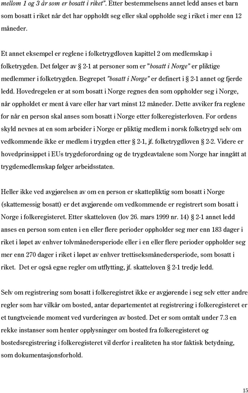 Begrepet bosatt i Norge er definert i 2-1 annet og fjerde ledd.