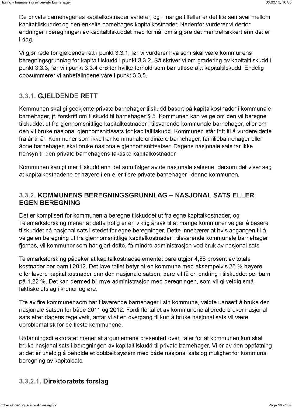 3.1, før vi vurderer hva som skal være kommunens beregningsgrunnlag for kapitaltilskudd i punkt 3.3.2. Så skriver vi om gradering av kapitaltilskudd i punkt 3.3.3, før vi i punkt 3.3.4 drøfter hvilke forhold som bør utløse økt kapitaltilskudd.