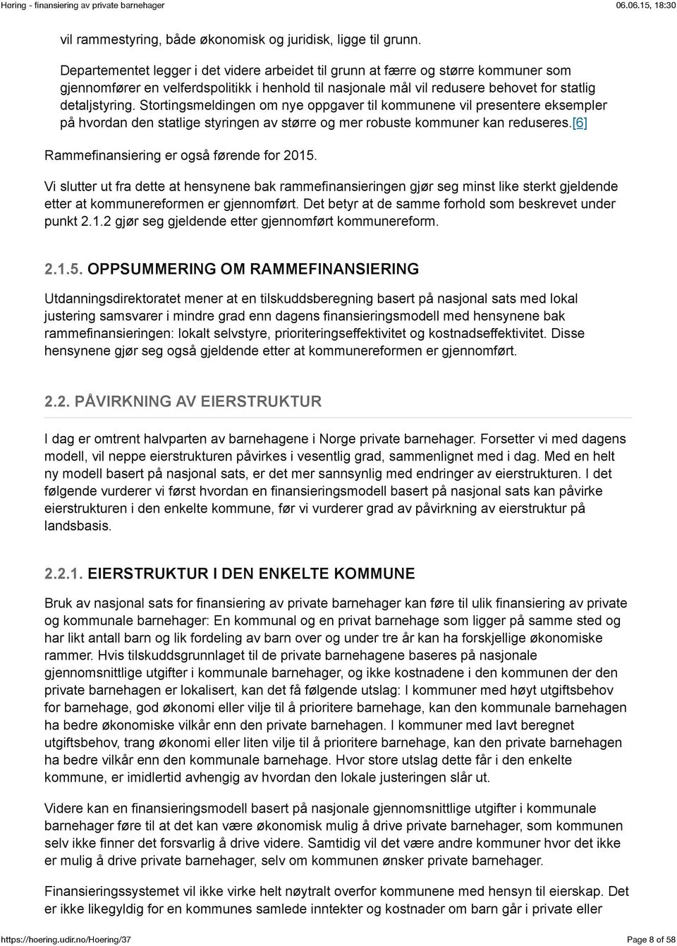 Stortingsmeldingen om nye oppgaver til kommunene vil presentere eksempler på hvordan den statlige styringen av større og mer robuste kommuner kan reduseres.