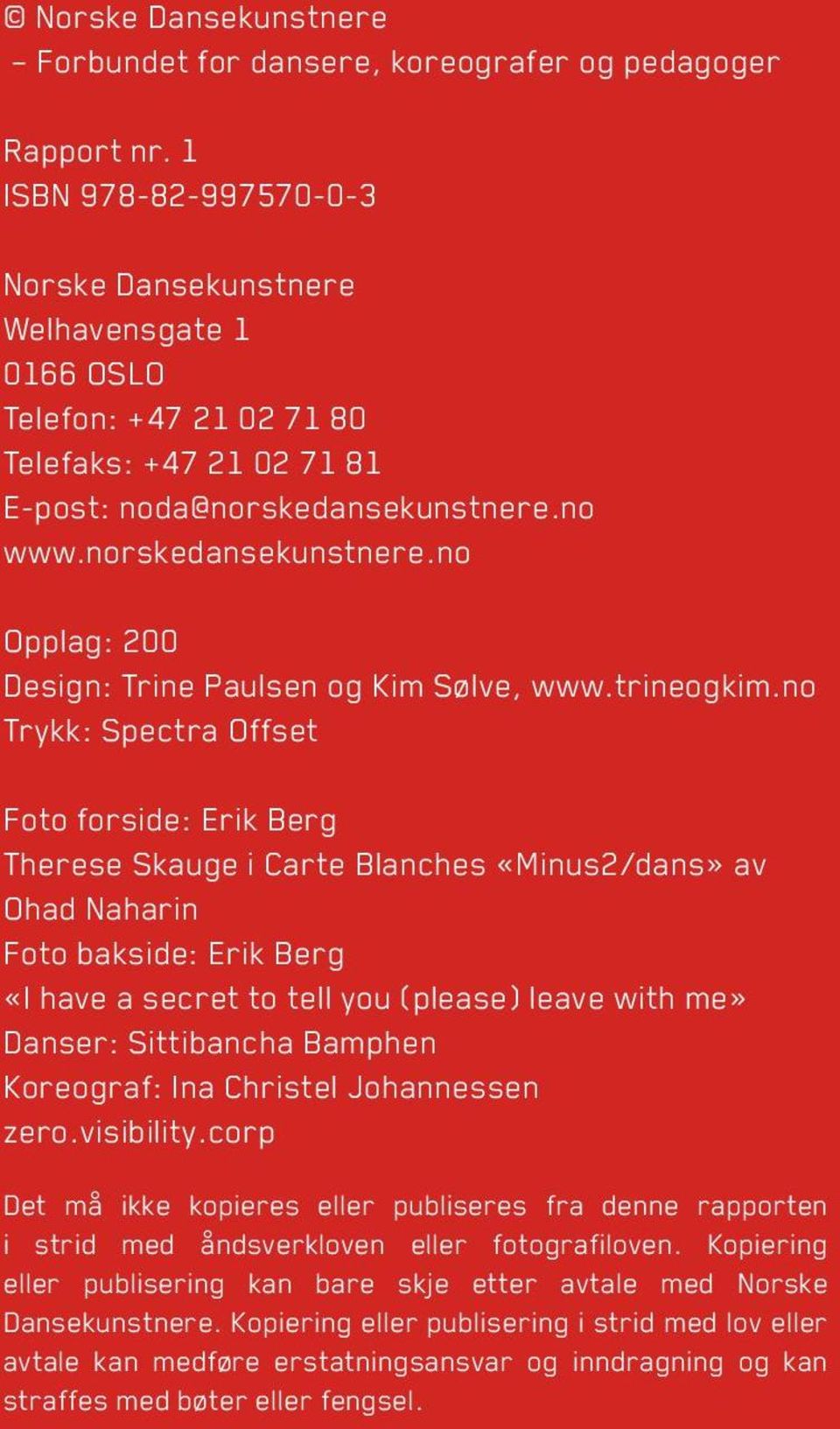 no www.norskedansekunstnere.no Opplag: 200 Design: Trine Paulsen og Kim Sølve, www.trineogkim.