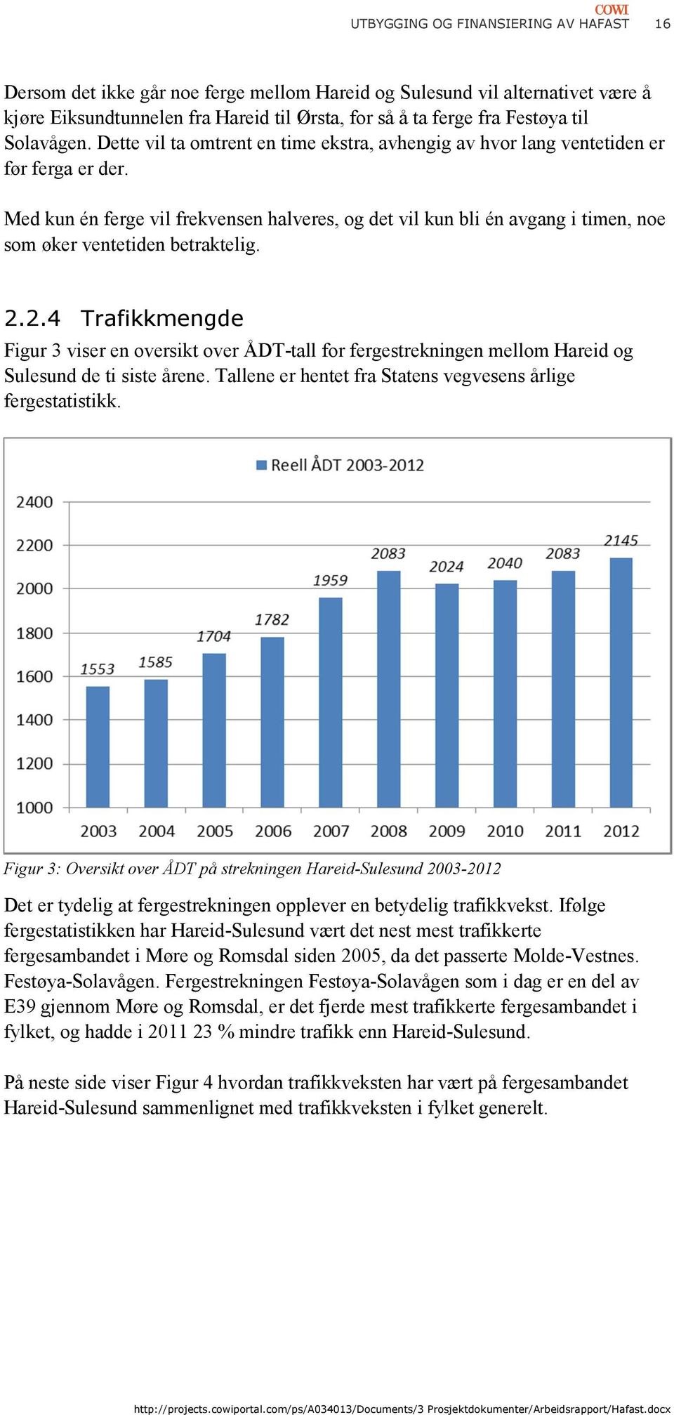 Med kun én ferge vil frekvensen halveres, og det vil kun bli én avgang i timen, noe som øker ventetiden betraktelig. 2.