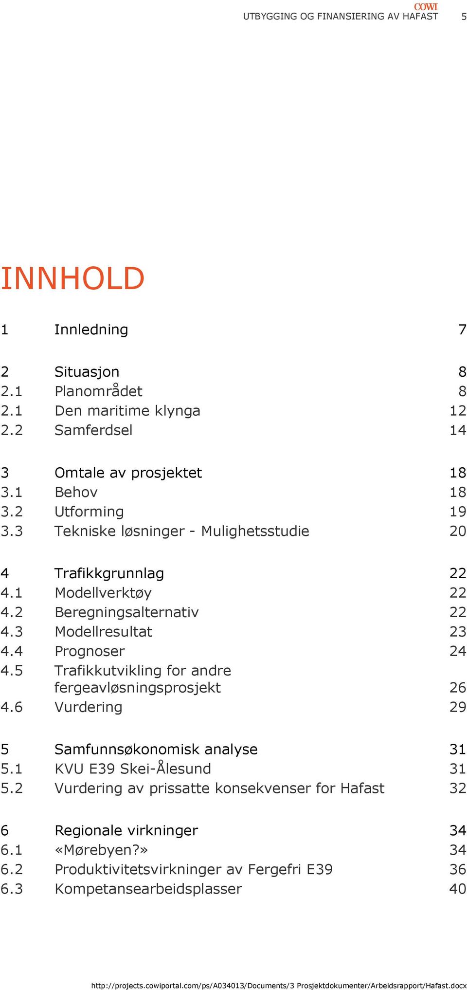 4 Prognoser 24 4.5 Trafikkutvikling for andre fergeavløsningsprosjekt 26 4.6 Vurdering 29 5 Samfunnsøkonomisk analyse 31 5.1 KVU E39 Skei-Ålesund 31 5.