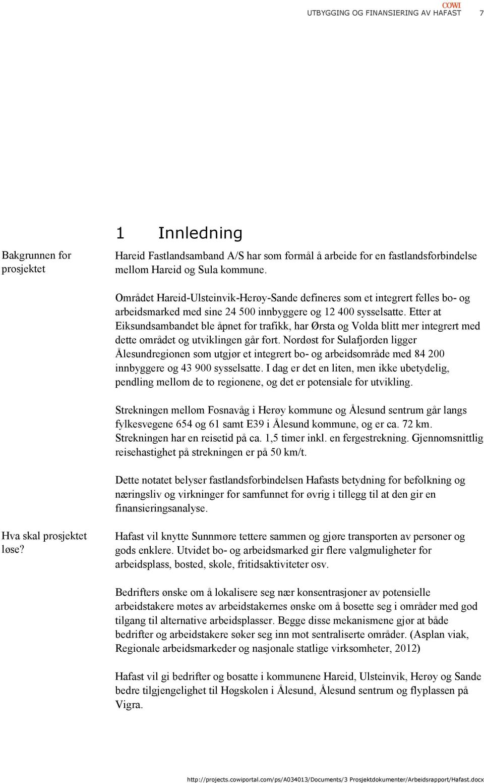 Etter at Eiksundsambandet ble åpnet for trafikk, har Ørsta og Volda blitt mer integrert med dette området og utviklingen går fort.