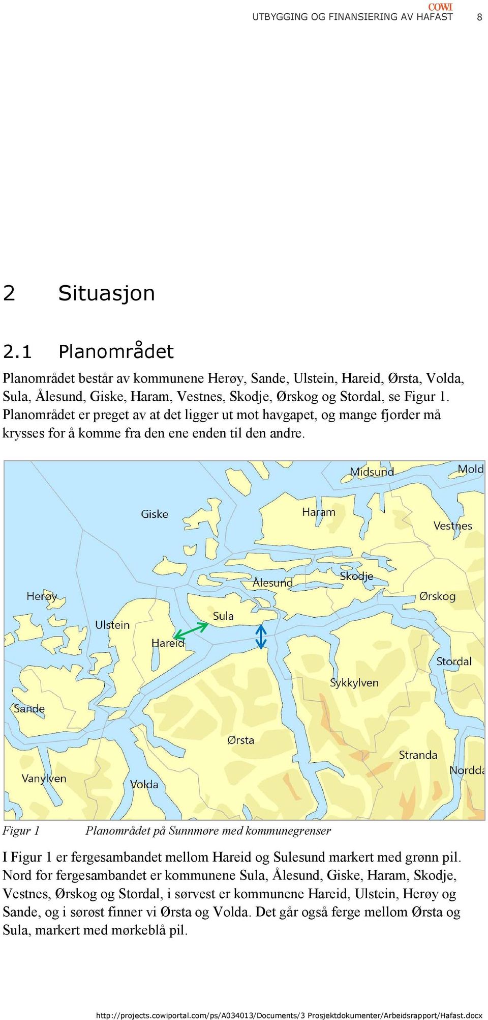 Planområdet er preget av at det ligger ut mot havgapet, og mange fjorder må krysses for å komme fra den ene enden til den andre.