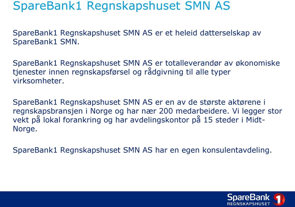 virksomheter. SpareBank1 Regnskapshuset SMN AS er en av de største aktørene i regnskapsbransjen i Norge og har nær 200 medarbeidere.