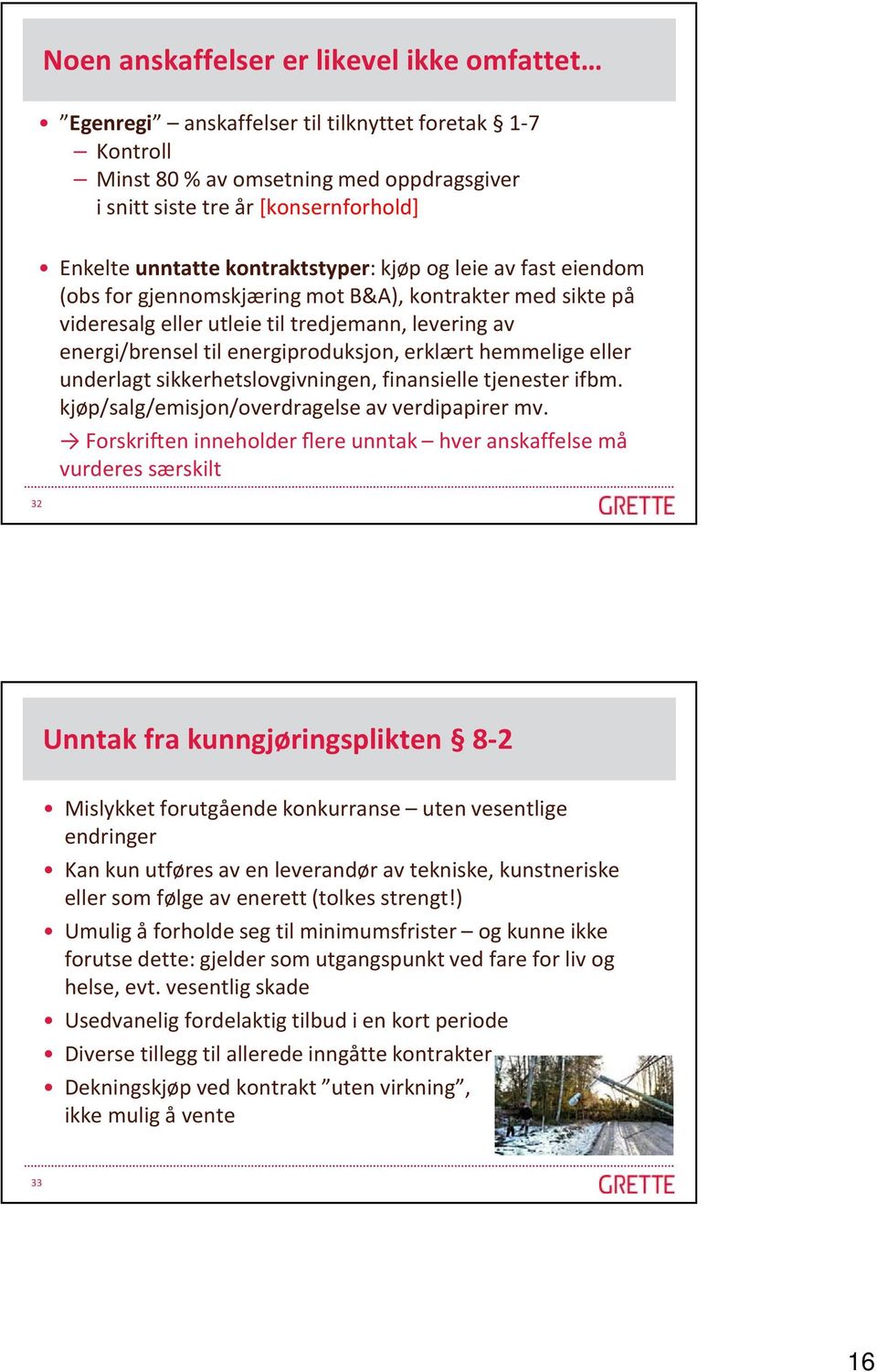 energiproduksjon, erklært hemmelige eller underlagt sikkerhetslovgivningen, finansielle tjenester ifbm. kjøp/salg/emisjon/overdragelse av verdipapirer mv.