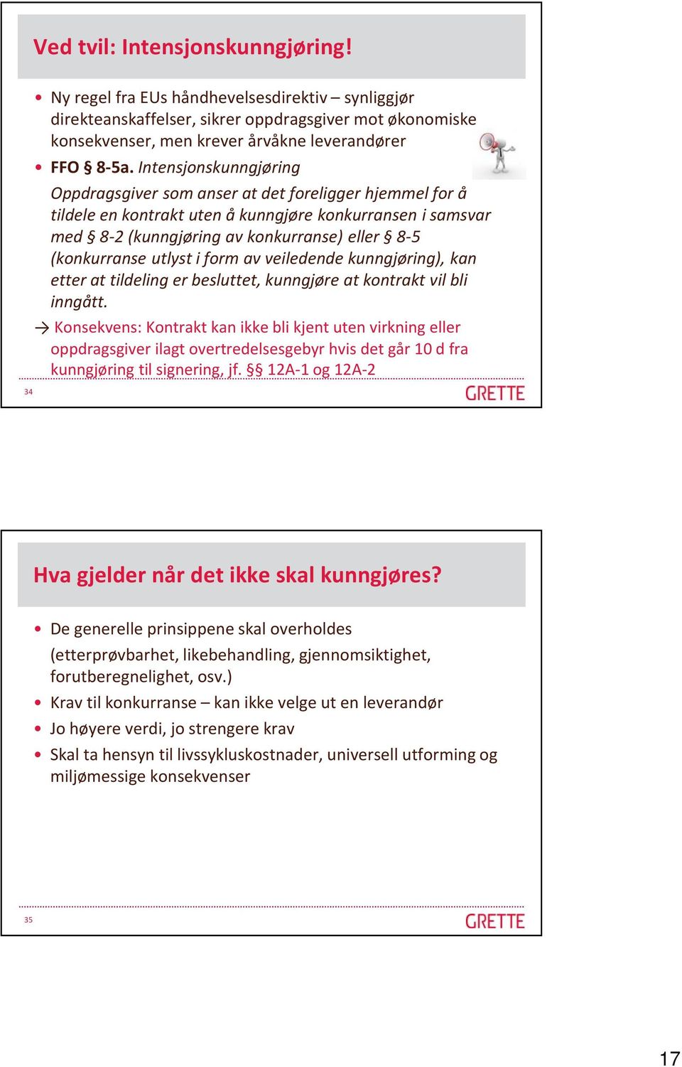 utlyst i form av veiledende kunngjøring), kan etter at tildeling er besluttet, kunngjøre at kontrakt vil bli inngått.