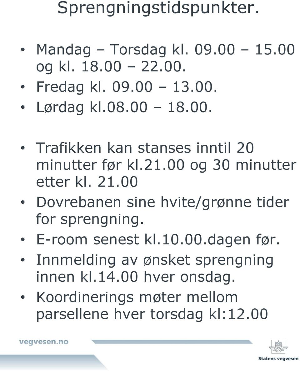 00 Dovrebanen sine hvite/grønne tider for sprengning. E-room senest kl.10.00.dagen før.