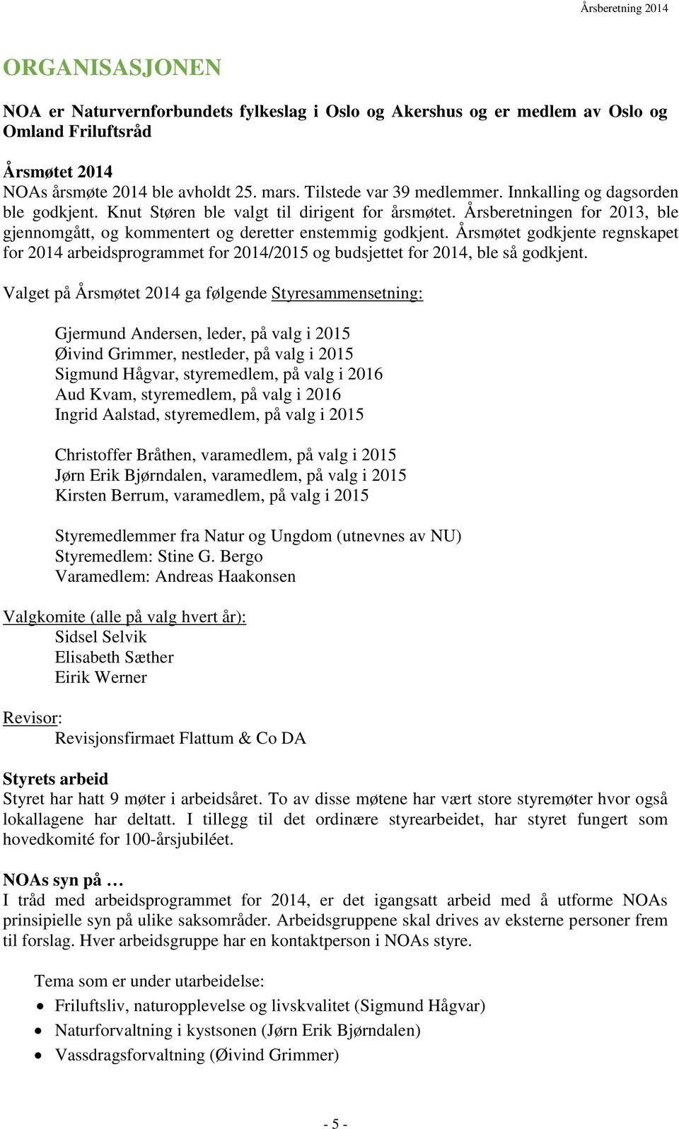 Årsmøtet godkjente regnskapet for 2014 arbeidsprogrammet for 2014/2015 og budsjettet for 2014, ble så godkjent.