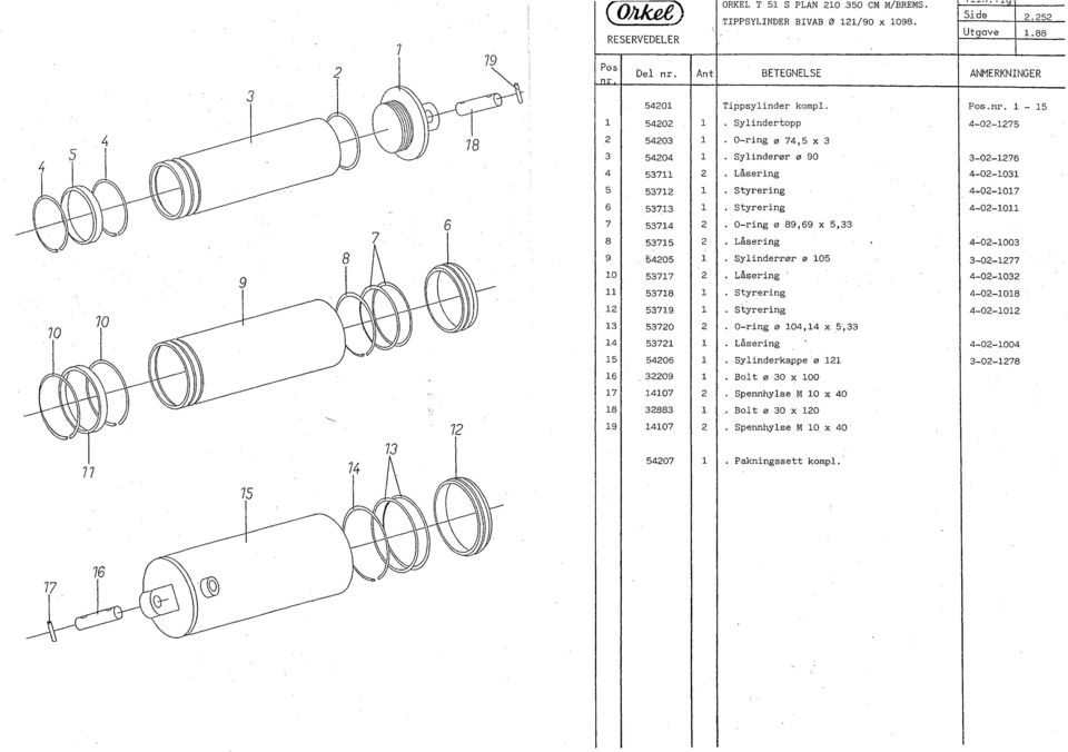 O-ring ø 89,69 x 5,33 7 8 5375 Låsering 4-0-003 9 5405 Sylinderrør ø 05 3-0-77 0 5377 Låsering 4-0-03 5378 Styrering 4-0-08 5379 Styrering 4-00 3 5370 O-ring ø 04,4 x 5,33