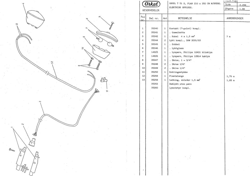 , SAW 303/63 5 3545 Sokkel :' 6 3546, Lyktglass 7 495 Lyspære, Philips 40 blinklys 7 496 Lyspære, Philips 84 bklys 8 3547 Skrue, l =