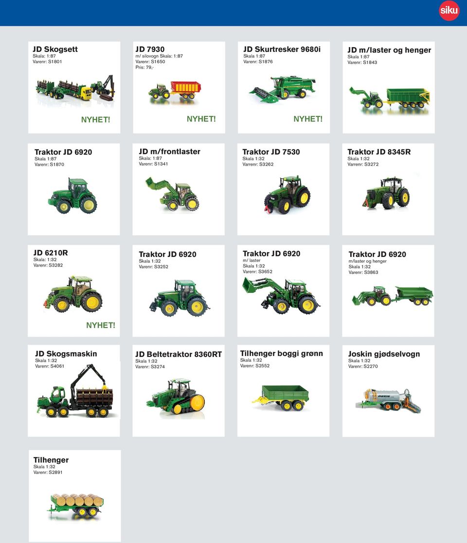 S3272 JD 6210R Skala: 1:32 Varenr: S3282 Traktor JD 6920 Varenr: S3252 Traktor JD 6920 m/ laster Varenr: S3652 Traktor JD 6920 m/laster og henger Varenr: S3863 JD