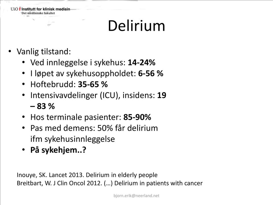 Pas med demens: 50% får delirium ifm sykehusinnleggelse På sykehjem..? Inouye, SK. Lancet 2013.