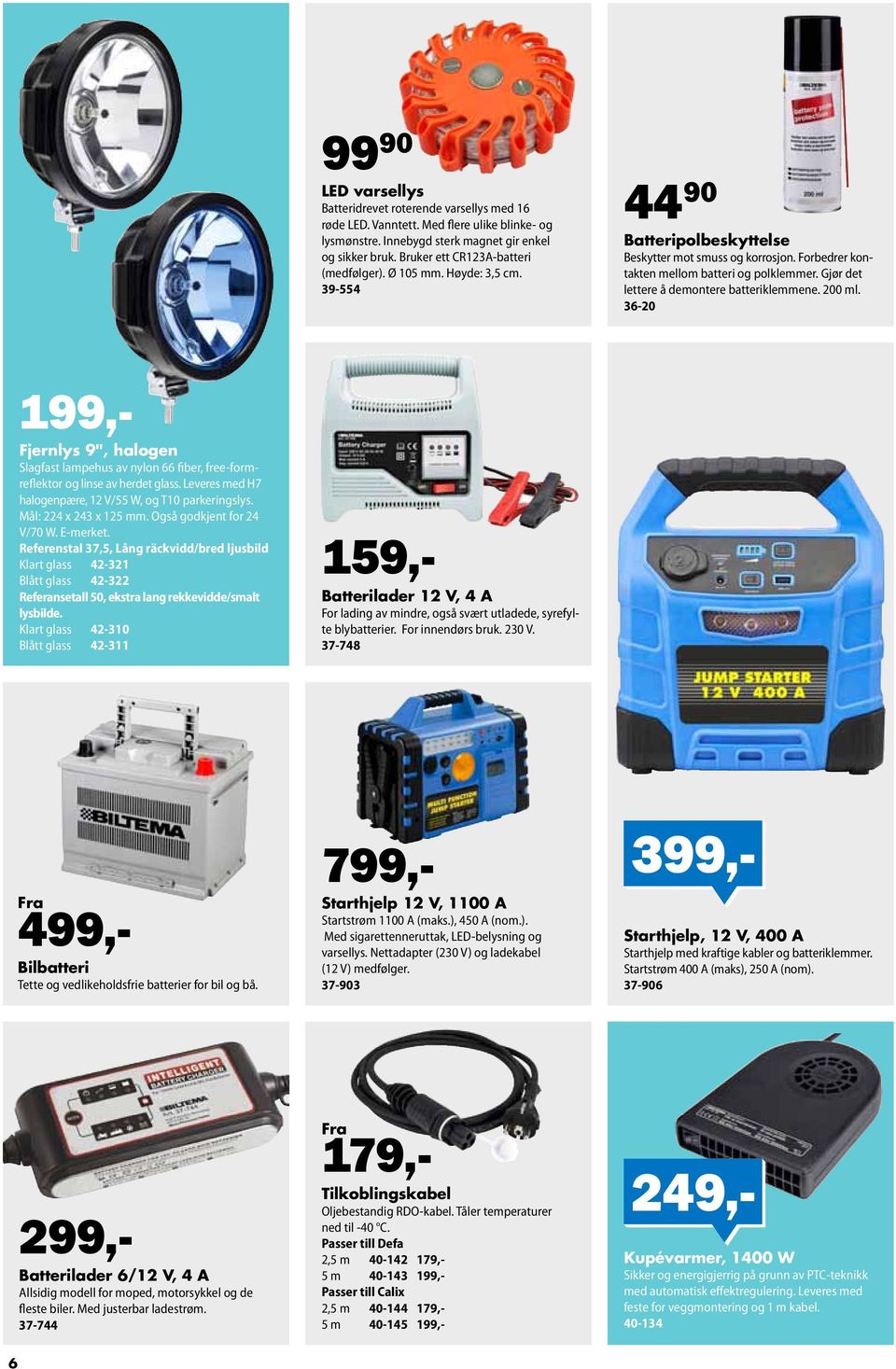 Gjør det lettere å demontere batteriklemmene. 200 ml. 36-20 199,- Fjernlys 9", halogen Slagfast lampehus av nylon 66 fiber, free-formreflektor og linse av herdet glass.