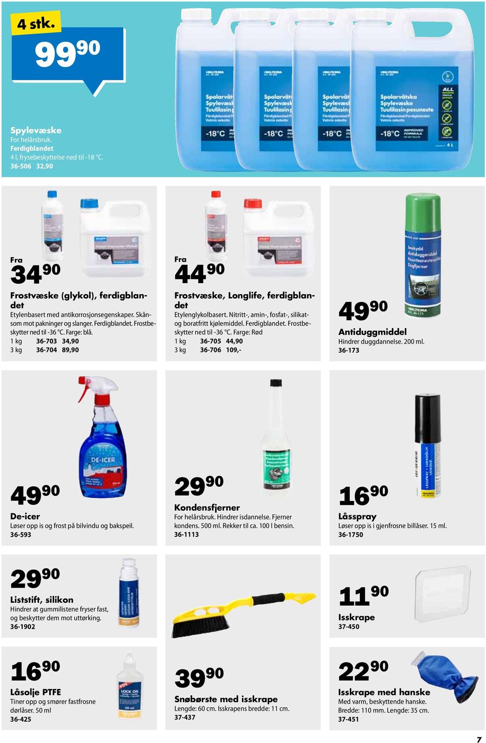 Nitritt-, amin-, fosfat-, silikatog boratfritt kjølemiddel. Ferdigblandet. Frostbeskytter ned til -36 C. Farge: Rød 1 kg 36-705 44,90 3 kg 36-706 109,- 49 90 Antiduggmiddel Hindrer duggdannelse.