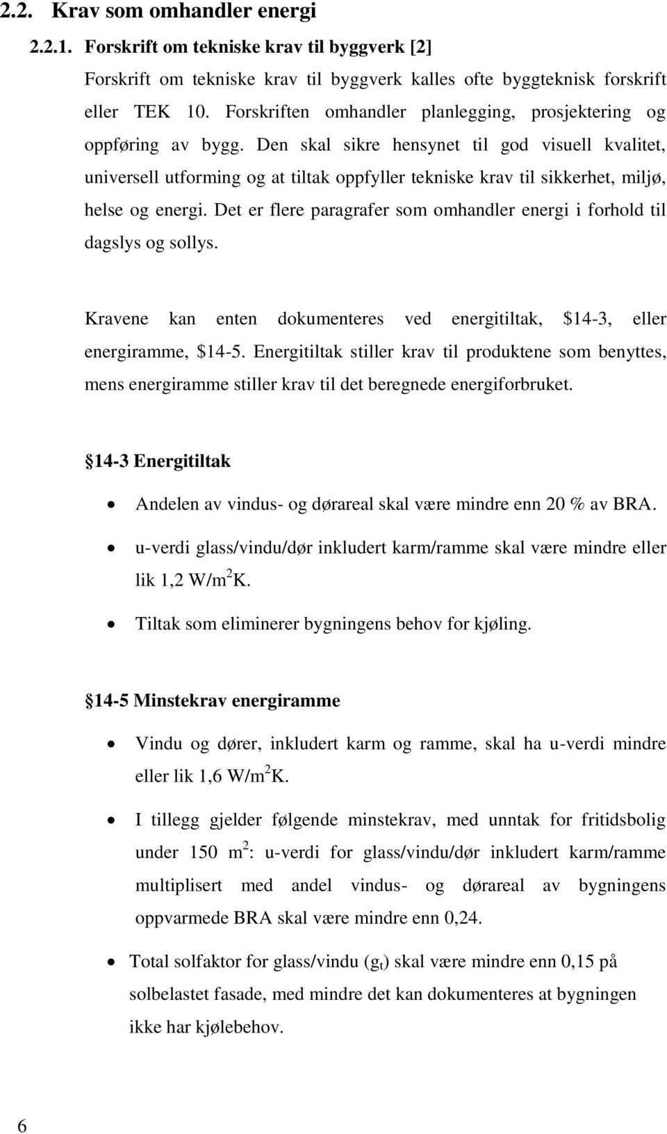 Den skal sikre hensynet til god visuell kvalitet, universell utforming og at tiltak oppfyller tekniske krav til sikkerhet, miljø, helse og energi.