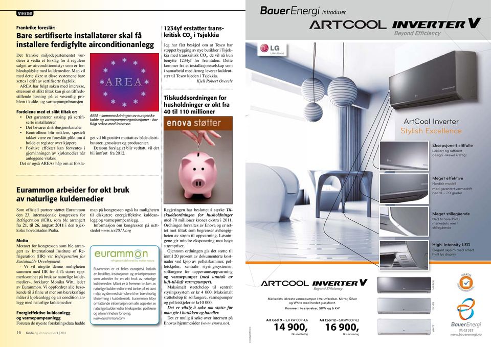 AREA har fulgt saken med interesse, ettersom et slikt tiltak kan gi en tilfredsstillende løsning på et vesentlig problem i kulde- og varmepumpebransjen Fordelene med et slikt tiltak er: Det