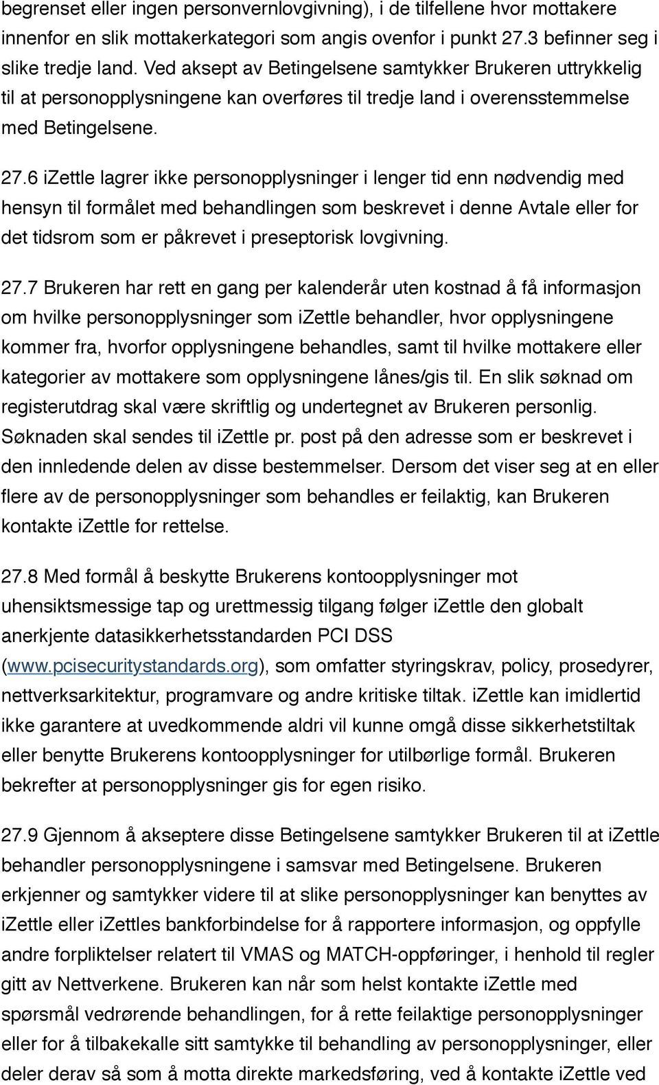 6 izettle lagrer ikke personopplysninger i lenger tid enn nødvendig med hensyn til formålet med behandlingen som beskrevet i denne Avtale eller for det tidsrom som er påkrevet i preseptorisk