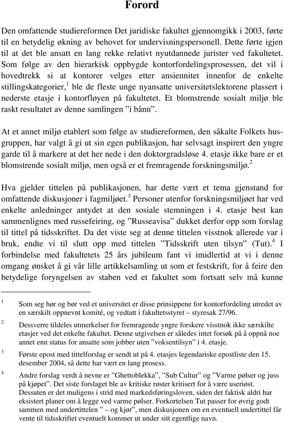 Som følge av den hierarkisk oppbygde kontorfordelingsprosessen, det vil i hovedtrekk si at kontorer velges etter ansiennitet innenfor de enkelte stillingskategorier, 1 ble de fleste unge nyansatte