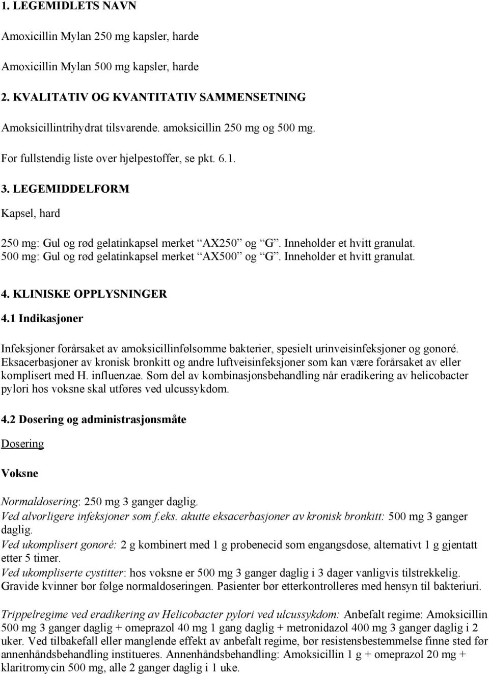 500 mg: Gul og rød gelatinkapsel merket AX500 og G. Inneholder et hvitt granulat. 4. KLINISKE OPPLYSNINGER 4.