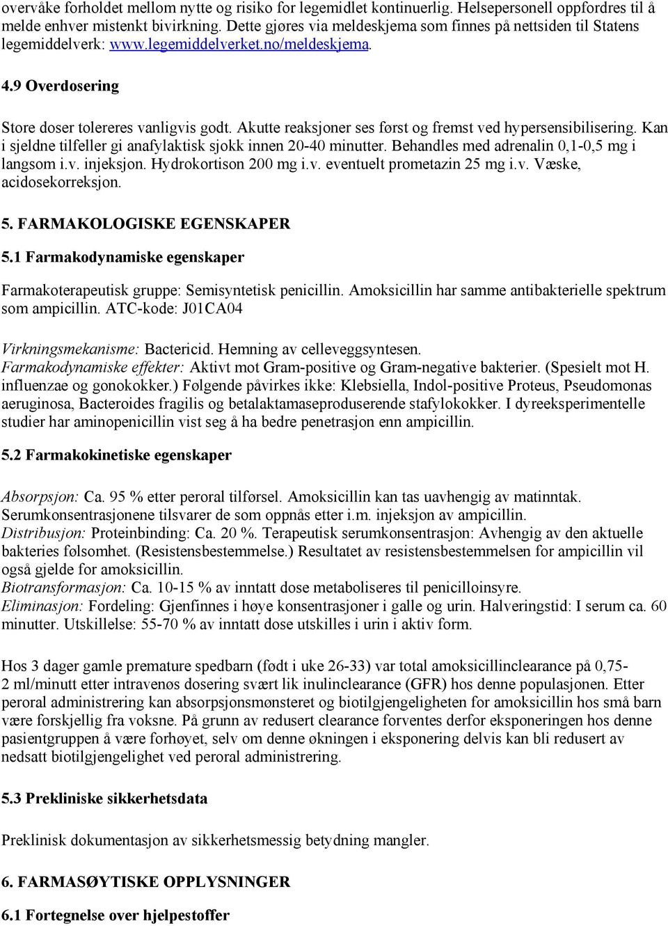 Akutte reaksjoner ses først og fremst ved hypersensibilisering. Kan i sjeldne tilfeller gi anafylaktisk sjokk innen 20-40 minutter. Behandles med adrenalin 0,1-0,5 mg i langsom i.v. injeksjon.